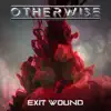 OTHERWISE - Exit Wound - Single